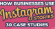 30 casos de estudio sobre como las marcas están aprovechando Instagram Stories