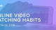 El vídeo online y su impacto en el marketing, estadísticas y tendencias