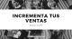 Incrementa tus ventas